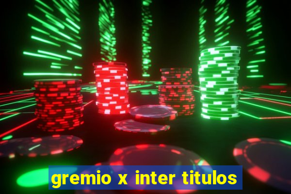 gremio x inter titulos